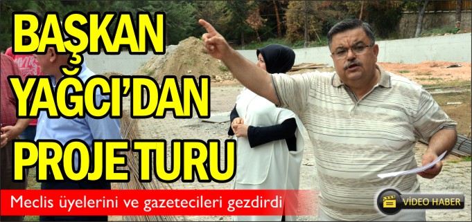 BAŞKAN YAĞCI’DAN PROJE TURU