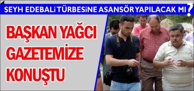 ŞEYH EDEBALİ TÜRBESİNE ASANSÖR YAPILACAK MI?
