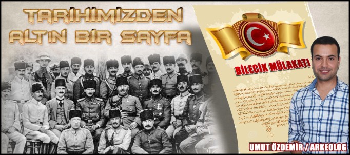 TARİHİMİZDEN ALTIN BİR SAYFA BİLECİK MÜLAKATI