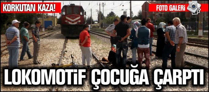 LOKOMOTİF ÇOCUĞA ÇARPTI