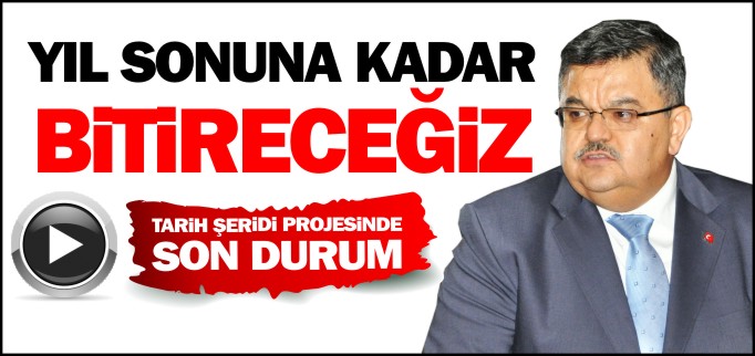 "YIL SONUNA KADAR BİTİRECEĞİZ"