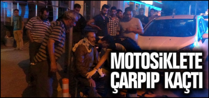 MOTOSİKLETE ÇARPIP KAÇTI
