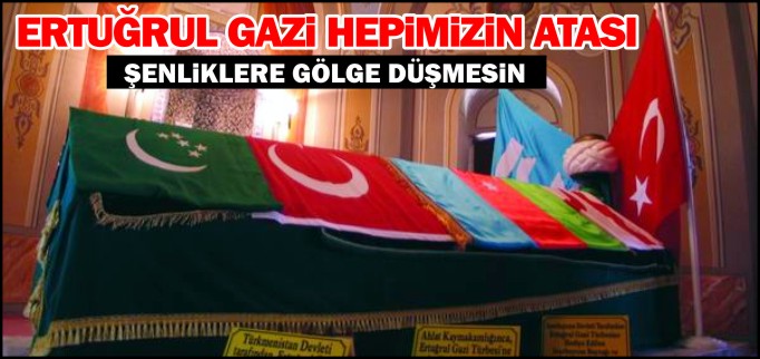 ERTUĞRUL GAZİ HEPİMİZİN ATASI