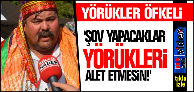 ’ŞOV YAPACAKLAR YÖRÜKLERİ ALET ETMESİN’