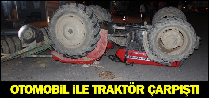 OTOMOBİL İLE TRAKTÖR ÇARPIŞTI