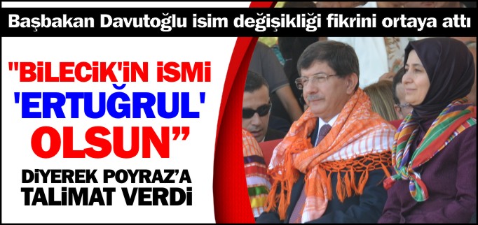 "BİLECİK’İN İSMİ ’ERTUĞRUL’ OLSUN"