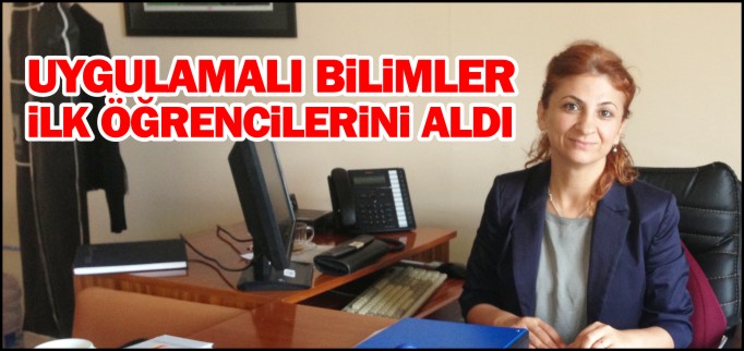 UYGULAMALI BİLİMLER İLK ÖĞRENCİLERİNİ ALDI