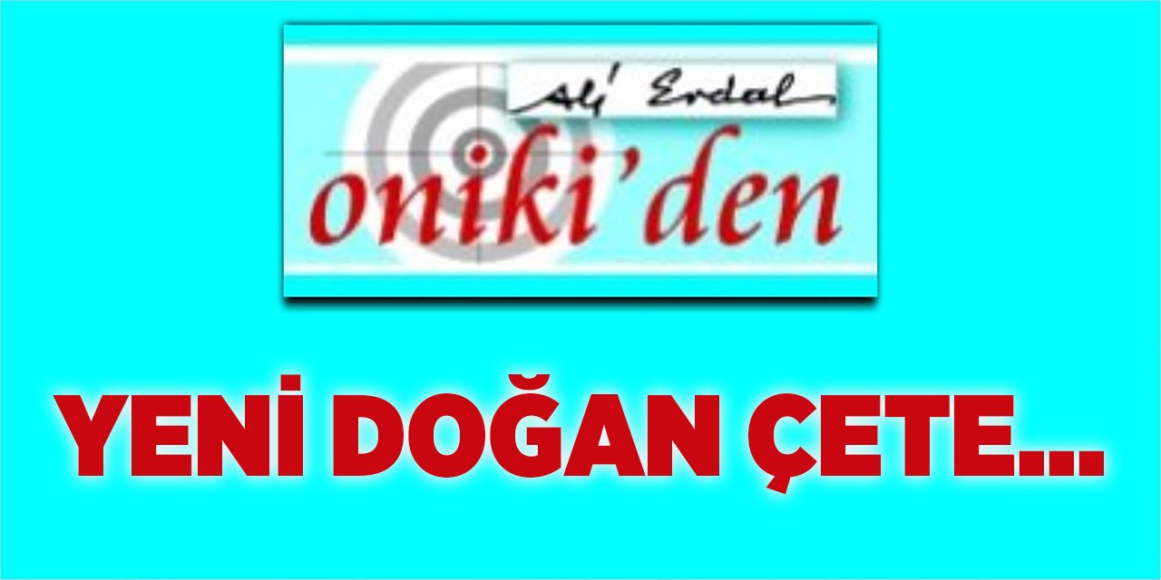 YENİ DOĞAN ÇETE…