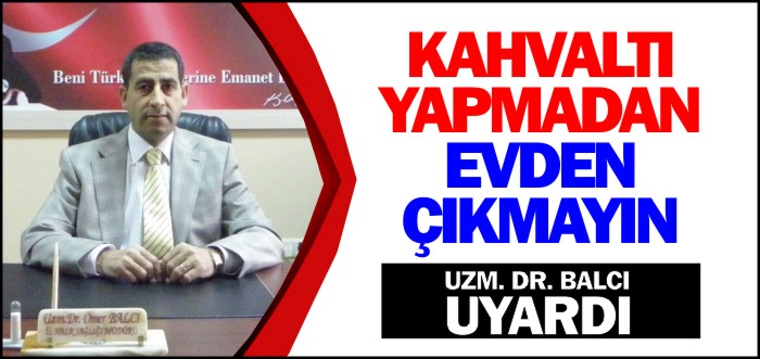 KAHVALTI YAPMADAN EVDEN ÇIKMAYIN