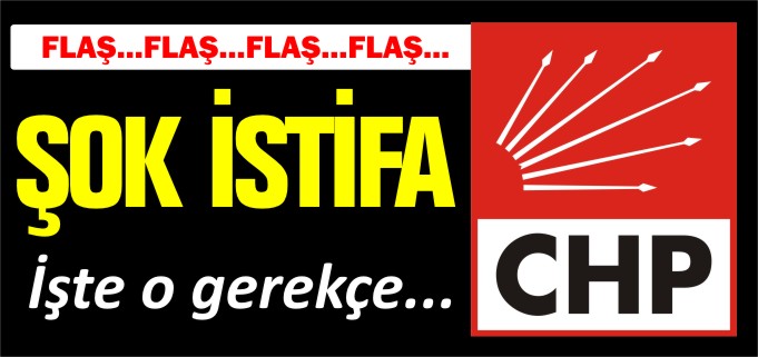 CHP’DE ŞOK İSTİFA