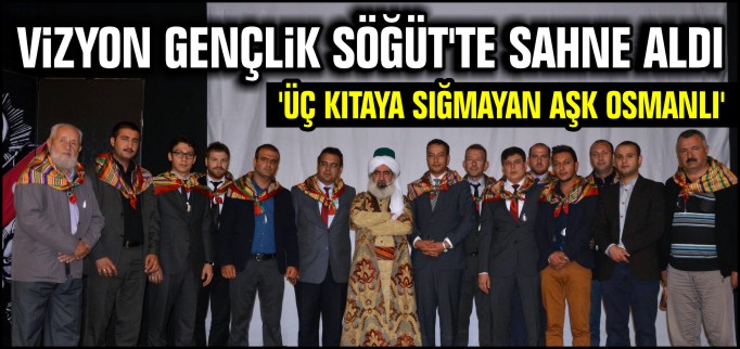 VİZYON GENÇLİK SÖĞÜT’TE SAHNE ALDI