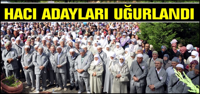 HACI ADAYLARI UĞURLANDI