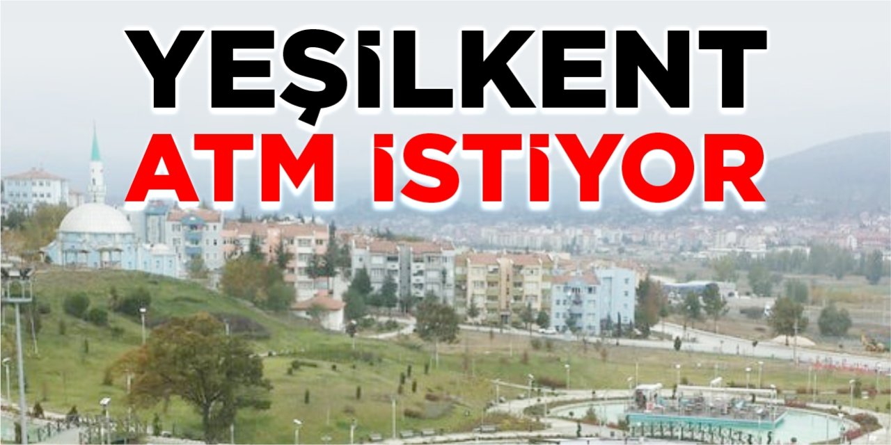 Yeşilkent ATM istiyor!