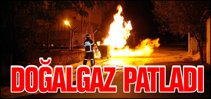 DOĞALGAZ PATLADI