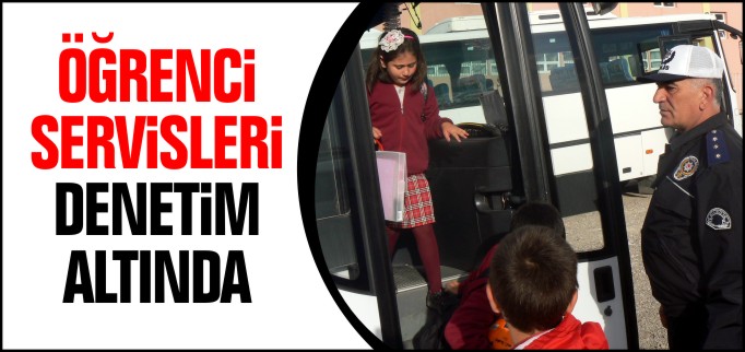 ÖĞRENCİ SERVİSLERİ DENETİM ALTINDA