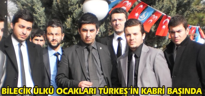 BİLECİK ÜLKÜ OCAKLARI TÜRKEŞ’İN KABRİ BAŞINDA