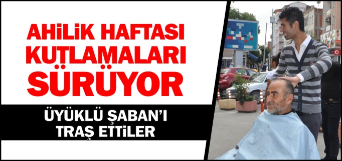 AHİLİK HAFTASI KUTLAMALARI SÜRÜYOR