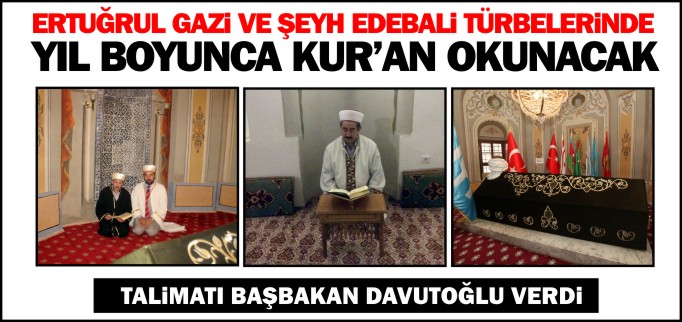 ERTUĞRUL GAZİ VE ŞEYH EDEBALİ TÜRBELERİNDE YIL BOYUNCA KUR’AN-I KERİM OKUNACAK