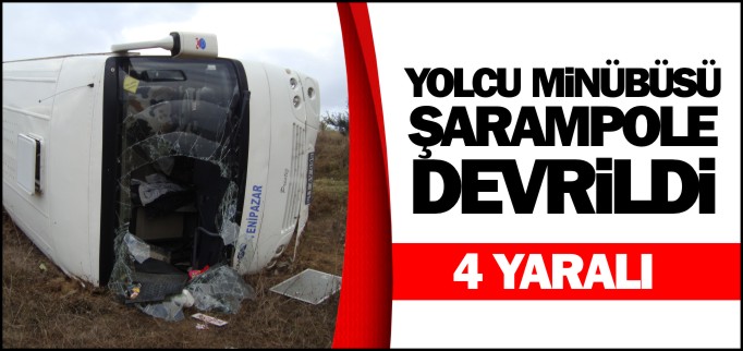 YOLCU MİNÜBÜSÜ ŞARAMPOLE DEVRİLDİ 4 YARALI