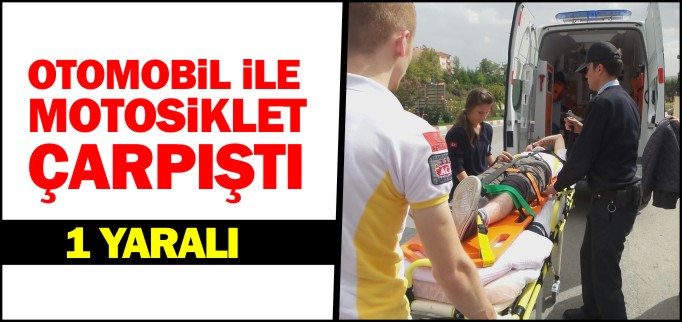OTOMOBİL İLE MOTOSİKLET ÇARPIŞTI 1 YARALI