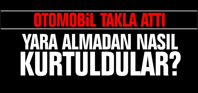 EMNİYET KEMERİ HAYAT KURTARDI