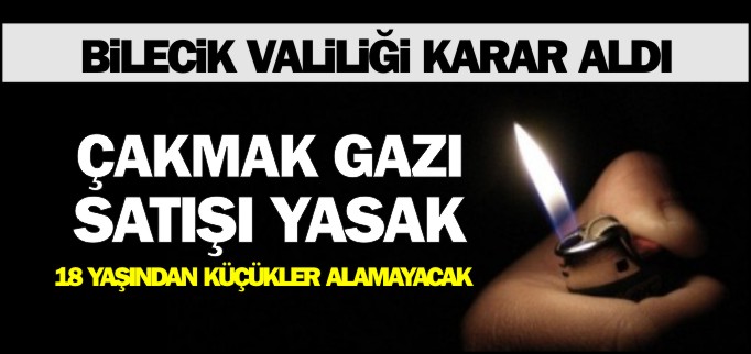 ÇAKMAK GAZI SATIŞI YASAKLANDI