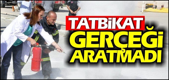 TATBİKAT GERÇEĞİ ARATMADI