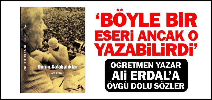 "BÖYLE BİR ESERİ ANCAK O YAZABİLİRDİ"