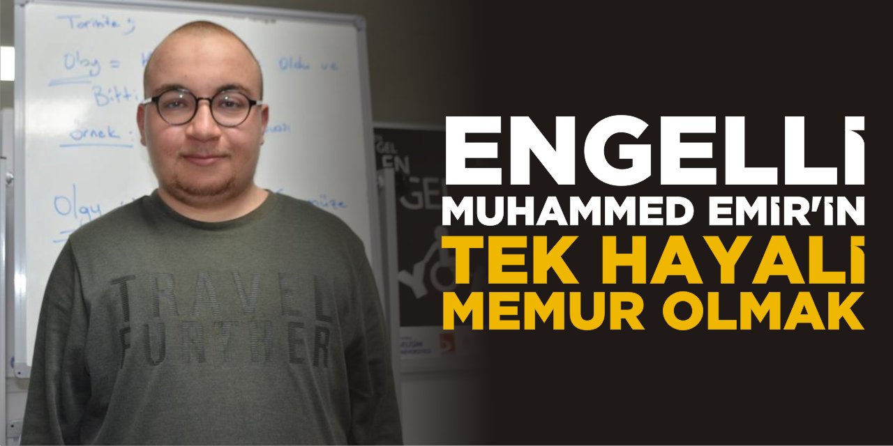 Engelli Muhammed Emir'in tek hayali memur olmak
