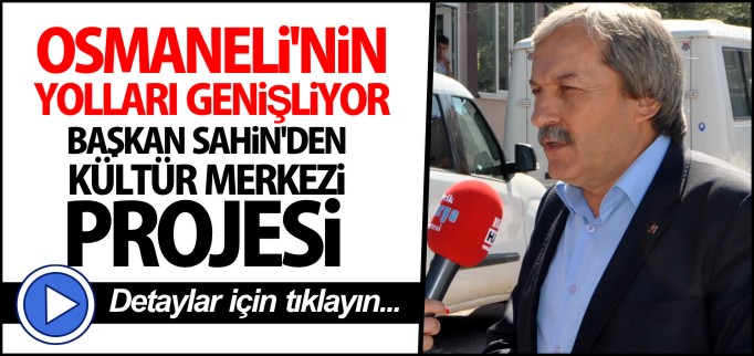 OSMANELİ’NİN YOLLARI GENİŞLİYOR