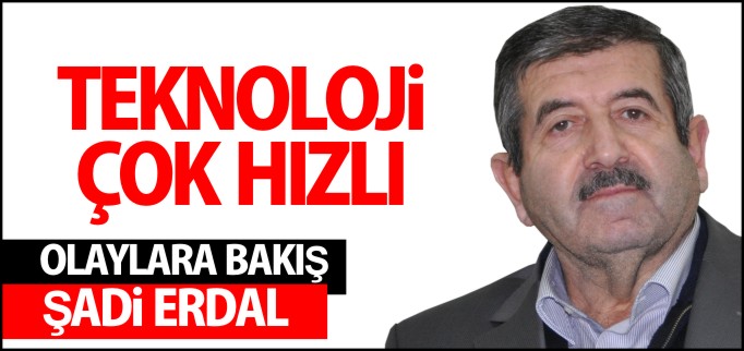 TEKNOLOJİ ÇOK HIZLI