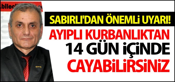 "AYIPLI KURBANLIKTAN 14 GÜN İÇİNDE CAYABİLİRSİNİZ"