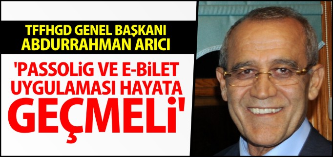’PASSOLİG VE E-BİLET UYGULAMASI HAYATA GEÇMELİ’