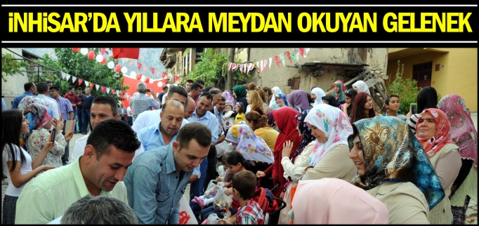 İNHİSAR’DA YILLARA MEYDAN OKUYAN GELENEK