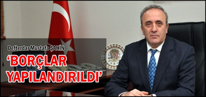 BORÇLAR YAPILANDIRILDI