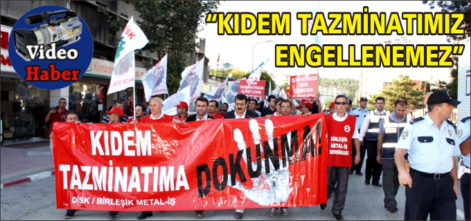 METAL-İŞ; "KIDEM TAZMİNATIMIZ ENGELLENEMEZ"