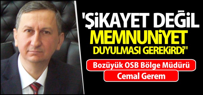 "ŞİKAYET DEĞİL MEMNUNİYET DUYULMASI GEREKİRDİ"