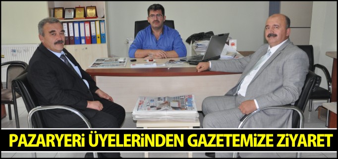 PAZARYERİ ÜYELERİNDEN GAZETEMİZE ZİYARET