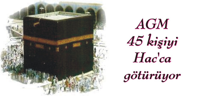 AGM 45 KİŞİYİ HAC’CA GÖTÜRÜYOR