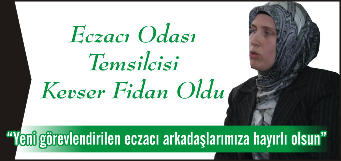 ECZACI ODASI TEMSİLCİSİ KEVSER FİDAN OLDU