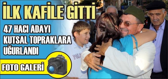 İLK KAFİLE YOLA ÇIKTI