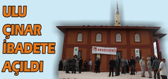 ULU ÇINAR İBADETE AÇILDI