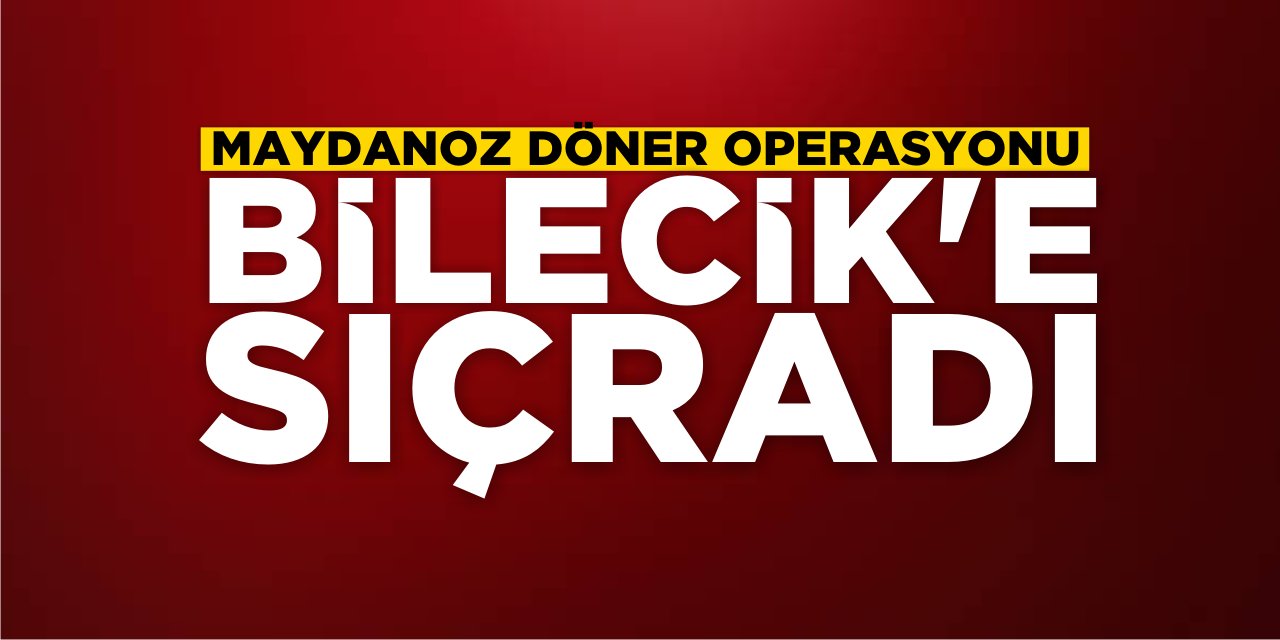 Maydanoz Döner Operasyonu Bilecik'e Sıçradı