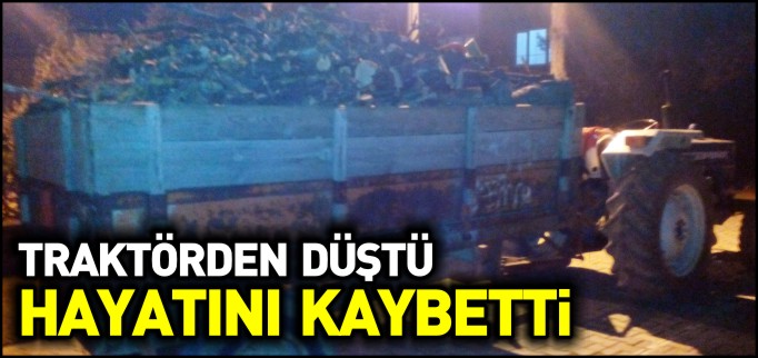 TRAKTÖRDEN DÜŞEREK HAYATINI KAYBETTİ