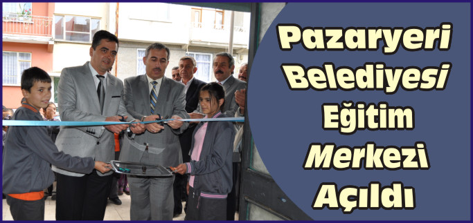 PAZARYERİ BELEDİYESİ EĞİTİM MERKEZİ AÇILDI