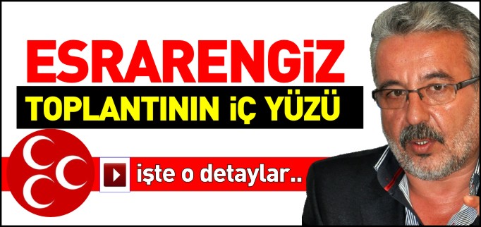 ESRARENGİZ TOPLANTININ İÇ YÜZÜ