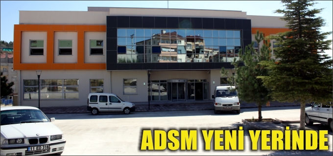 ADSM YENİ YERİNDE