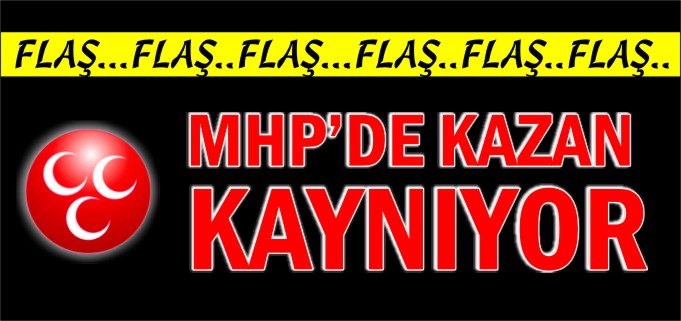 MHP’DE KAZAN KAYNIYOR