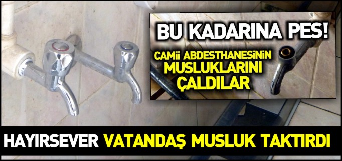 HAYIRSEVER VATANDAŞ MUSLUKLARI TAKTIRDI