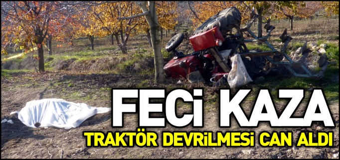 TRAKTÖR DEVRİLDİ 1 ÖLÜ 1 YARALI